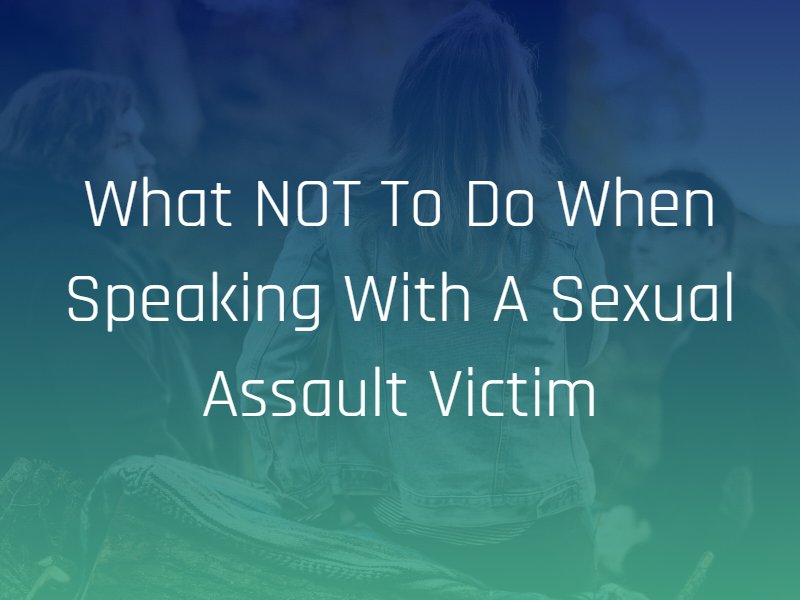 speaking with a sexual assault victim