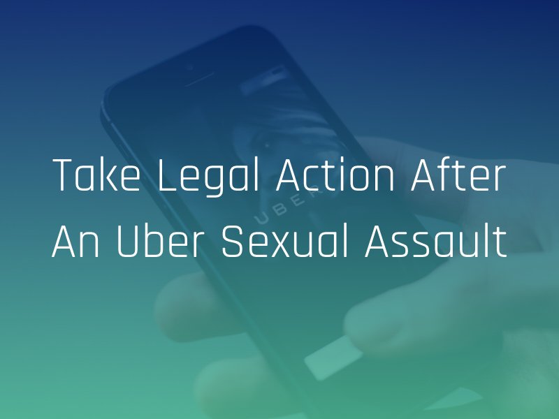 take legal action with help from an uber sexual assault attorney