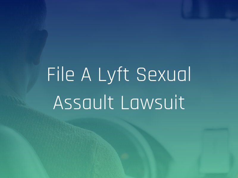 file a lyft sexual assault lawsuit today